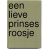 Een lieve prinses Roosje