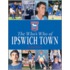 The Who's Who Of Ipswich Town