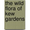 The Wild Flora Of Kew Gardens by Tom Cope