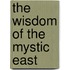 The Wisdom of the Mystic East