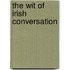 The Wit Of Irish Conversation