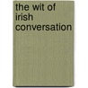 The Wit Of Irish Conversation door Tadhg Hayes