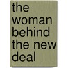 The Woman Behind the New Deal by Kirstin Downey