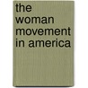 The Woman Movement In America by Belle Squire
