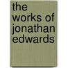 The Works Of Jonathan Edwards door Tryon Edwards