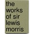The Works Of Sir Lewis Morris