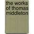 The Works Of Thomas Middleton