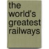The World's Greatest Railways