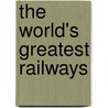 The World's Greatest Railways door Christopher Chant