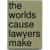 The Worlds Cause Lawyers Make door Onbekend
