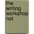 The Writing Workshop Not