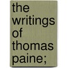 The Writings Of Thomas Paine; door Thomas Paine