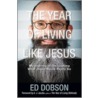 The Year Of Living Like Jesus door Edward G. Dobson
