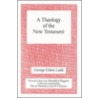 Theology Of The New Testament door George Eldon Ladd