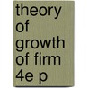 Theory Of Growth Of Firm 4e P door Edith Tilton Penrose