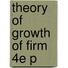 Theory Of Growth Of Firm 4e P by Edith Tilton Penrose