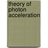 Theory of Photon Acceleration door J.T. Mendonca