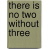 There Is No Two Without Three by Ted Purves