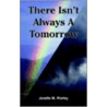 There Isn't Always A Tomorrow door Janelle M. Worley