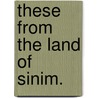 These from the Land of Sinim. door Robert Hart