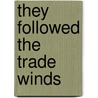 They Followed the Trade Winds door Onbekend