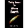 Thirty Years To Life On Earth door Jeffrey Danhoff