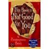 This Book Is Not Good for You door Pseudonymous Bosch