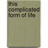 This Complicated Form Of Life door Newton Garver