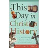This Day in Christian History by William D. Blake