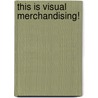 This Is Visual Merchandising! door Louis Bou