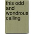 This Odd And Wondrous Calling