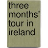 Three Months' Tour in Ireland door Marie Anne De Bovet