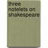 Three Notelets On Shakespeare by William John Thoms