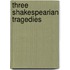 Three Shakespearian Tragedies