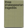 Three Shakespearian Tragedies door Shakespeare William Shakespeare