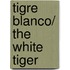 Tigre Blanco/ The White Tiger