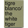 Tigre Blanco/ The White Tiger door Aravind Adiga