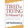 Tired of Trying to Measure Up door Jeff Van Vonderen