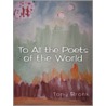 To All The Poets Of The World door Tony Bronk