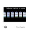 To Defeat The Ends Of Justice door Herbert Compton