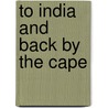 To India And Back By The Cape by Charles Richard Francis