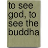 To See God, To See The Buddha by Ha Poong Kim