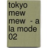 Tokyo Mew Mew  - A la mode 02 by Mia Ikumi