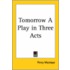 Tomorrow A Play In Three Acts