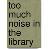 Too Much Noise in the Library door Susan Margaret Chapman