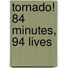 Tornado! 84 Minutes, 94 Lives by John O'Toole