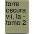 Torre Oscura Vii, La - Tomo 2