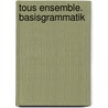 Tous ensemble. Basisgrammatik by Unknown