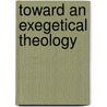 Toward An Exegetical Theology by Walter Kaiser