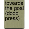 Towards the Goal (Dodo Press) door Mrs. Humphry Ward